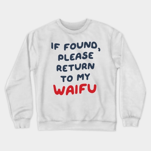 If Found, Please Return to the Waifu / I'm the Waifu (Couple) Version 3 Crewneck Sweatshirt by Teeworthy Designs